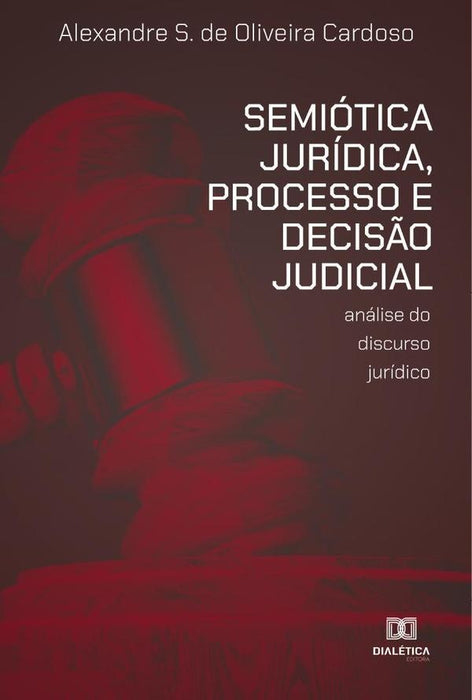 Semiótica Jurídica, Processo e Decisão Judicial | Alexandre Simão de Oliveira Cardoso