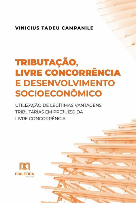 Tributação, livre concorrência e desenvolvimento socioeconômico | Vinicius Tadeu Campanile