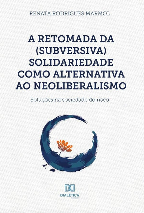 A retomada da (subversiva) solidariedade como alternativa ao neoliberalismo | Renata Rodrigues Marmol