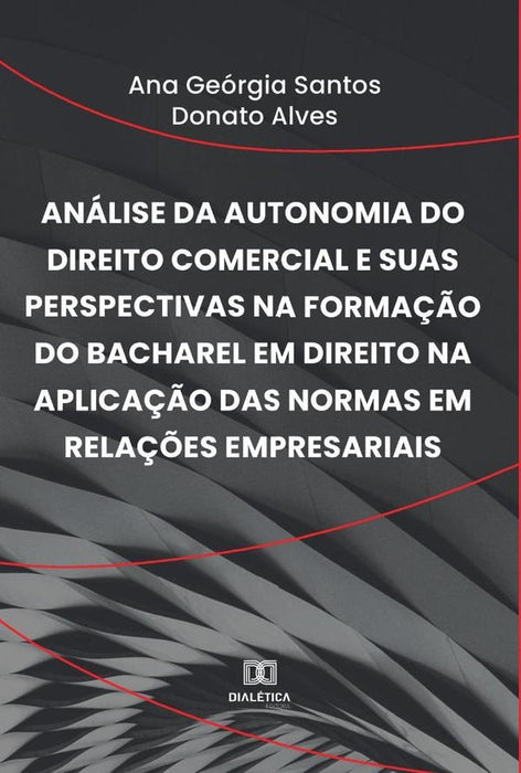 Análise da autonomia do Direito Comercial e suas perspectivas na formação do bacharel em Direito na  | Ana Geórgia Santos Donato Alves