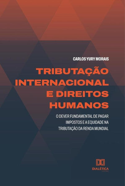 Tributação Internacional e Direitos Humanos | Carlos Yury Morais