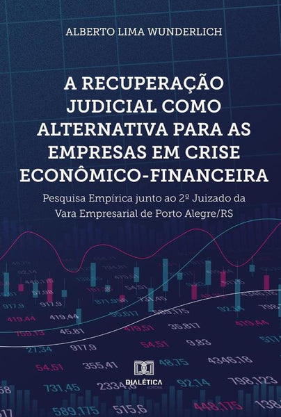 A recuperação judicial como alternativa para as empresas em crise econômico-financeira | Alberto Lima Wunderlich