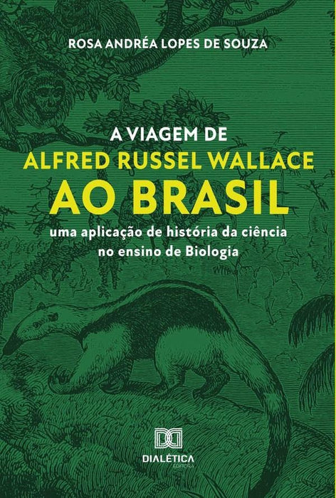 A viagem de Alfred Russel Wallace ao Brasil | Rosa Andréa Lopes de Souza