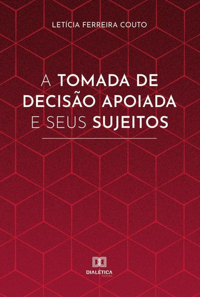 A tomada de decisão apoiada e seus sujeitos | Letícia Ferreira Couto