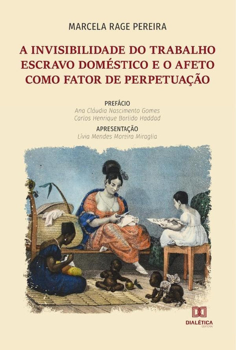 A invisibilidade do trabalho escravo doméstico e o afeto como fator de perpetuação | Marcela Rage Pereira