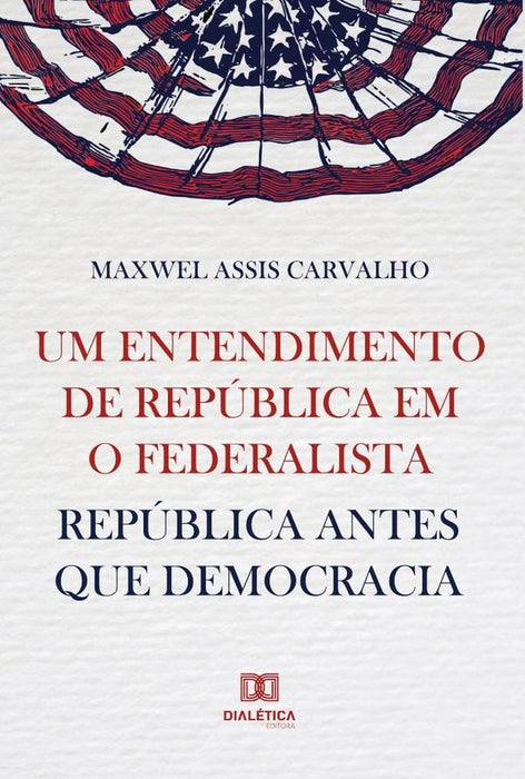 Um entendimento de república em O Federalista | Maxwel Assis Carvalho