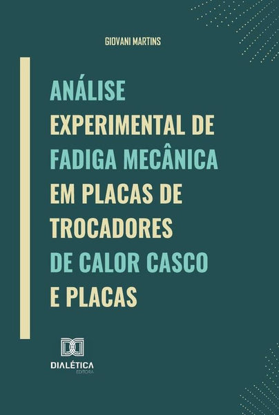 Análise experimental de fadiga mecânica em placas de trocadores de calor casco e placas | Giovani Martins