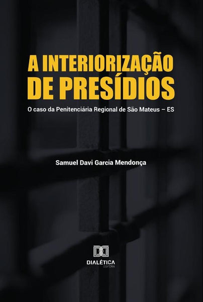 A interiorização de presídios | Samuel Davi Garcia Mendonça