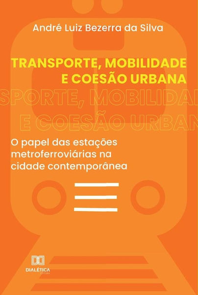 Transporte, Mobilidade e Coesão Urbana | André Luiz Bezerra da Silva