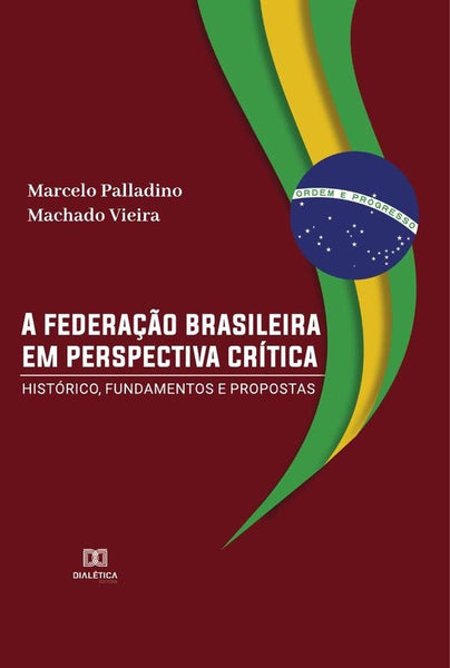 A federação brasileira em perspectiva crítica | Marcelo Palladino Machado Vieira