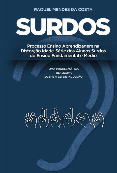 Surdos: processo ensino aprendizagem na distorção idade-série dos alunos surdos do ensino fundamenta | Raquel Mendes da Costa