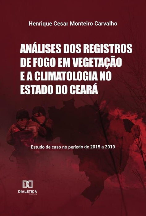 Análises dos registros de fogo em vegetação e a climatologia no Estado do Ceará | Henrique Cesar Monteiro Carvalho