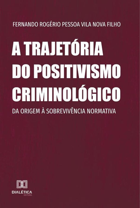 A trajetória do positivismo criminológico | Fernando Rogério Pessoa Vila Nova Filho