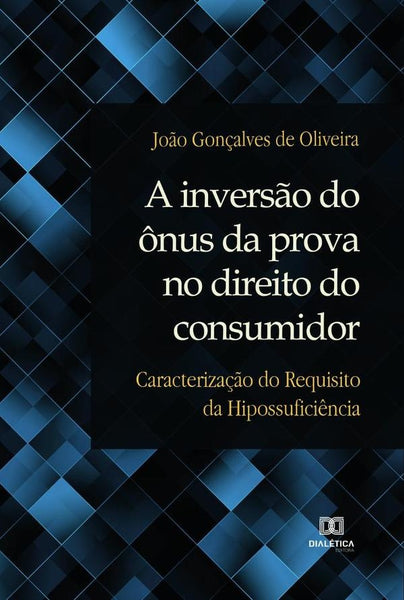 A inversão do ônus da prova no direito do consumidor | João Gonçalves de Oliveira