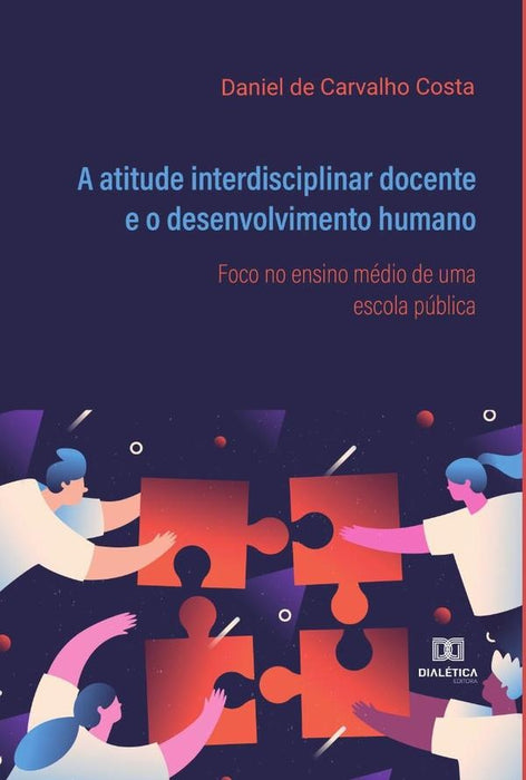 A atitude interdisciplinar docente e o desenvolvimento humano | Daniel de Carvalho Costa