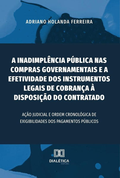 A inadimplência pública nas compras governamentais e a efetividade dos instrumentos legais de cobran | Adriano Holanda Ferreira