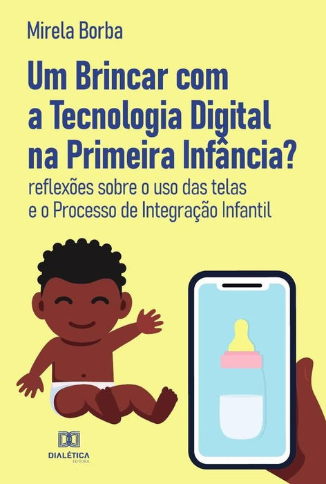 Um Brincar com a Tecnologia Digital na Primeira Infância? | Mirela Borba de Lacerda