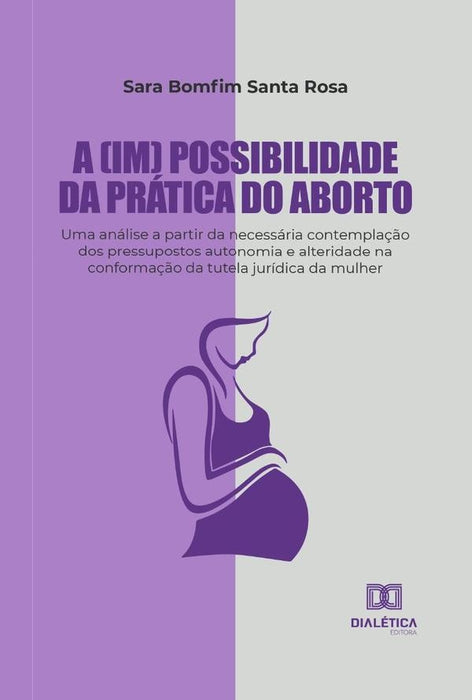 A (im) possibilidade da prática do aborto | Sara Bomfim Santa Rosa