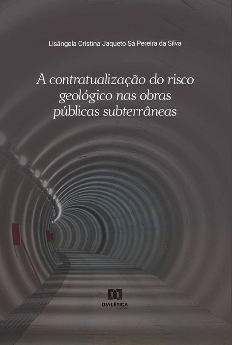 A contratualização do risco geológico nas obras públicas subterrâneas | Lisângela Cristina Jaqueto Sá Pereira da