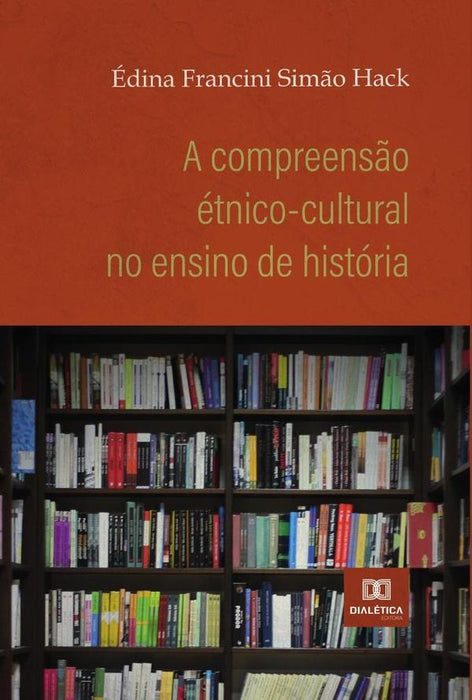 A compreensão étnico-cultural no ensino de história | Édina Francini Simão Hack