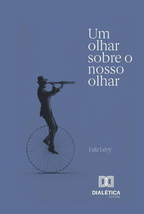 Um olhar sobre o nosso olhar | Luiz Emmanuel Levy