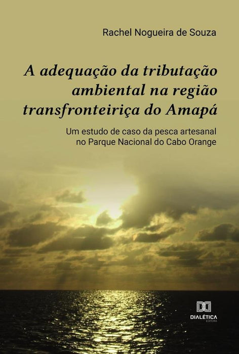 A adequação da tributação ambiental na região transfronteiriça do Amapá | Rachel Nogueira de Souza