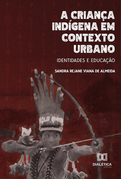 A criança indígena em contexto urbano | Sandra Rejane Viana de Almeida