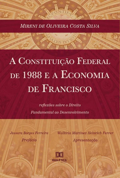 A Constituição Federal de 1988 e a Economia de Francisco | Mireni de Oliveira Costa Silva