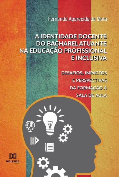 A identidade docente do bacharel atuante na educação profissional e inclusiva | Fernanda Aparecida da Mata