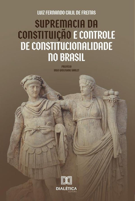 Supremacia da Constituição e Controle de Constitucionalidade no Brasil | Luiz Fernando Calil de Freitas