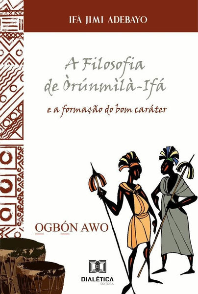 A Filosofia de Òrúnmìlà-Ifá e a formação do bom caráter | Ifá Jimi Adebayo