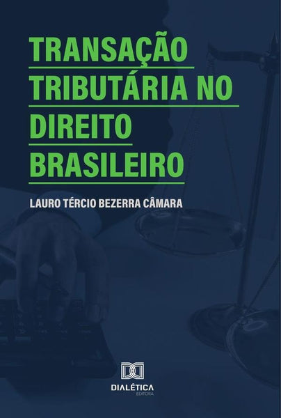 Transação tributária no Direito Brasileiro | Lauro Tércio Bezerra Câmara