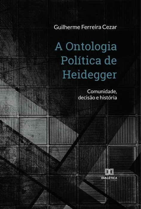 A Ontologia Política de Heidegger | Guilherme Ferreira Cezar