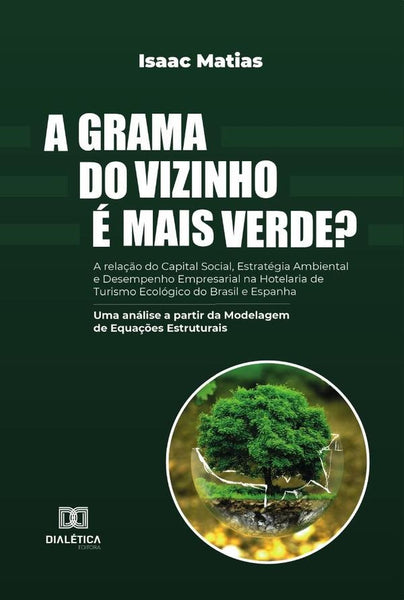 A grama do vizinho é mais verde? A relação do Capital Social, Estratégia Ambiental e Desempenho Empr | Isaac Matias