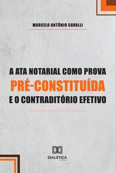 A Ata Notarial como Prova Pré-Constituída e o Contraditório Efetivo | Marcelo Antônio Cavalli