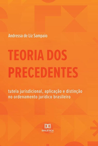 Teoria dos Precedentes | Andressa de Liz Sampaio