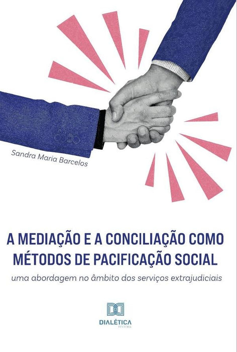 A mediação e a conciliação como métodos de pacificação social | Sandra Maria Barcelos