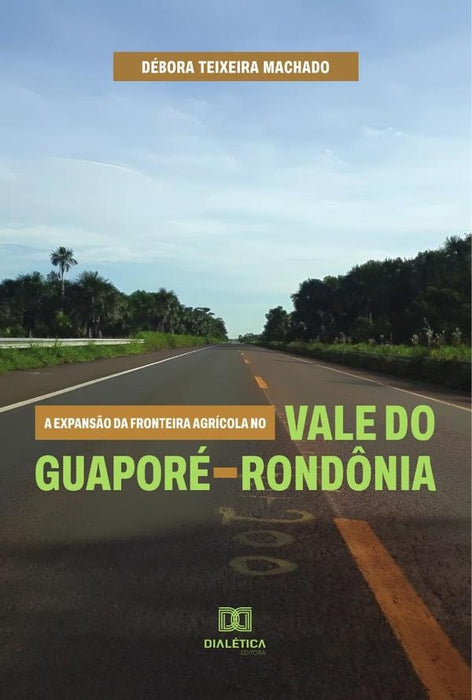 A expansão da fronteira agrícola no Vale do Guaporé - Rondônia | Débora Teixeira Machado