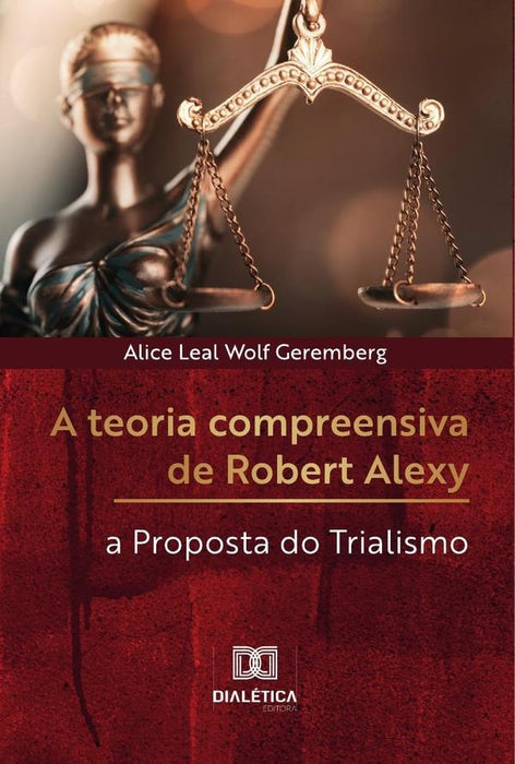 A teoria compreensiva de Robert Alexy | Alice Leal Wolf Geremberg