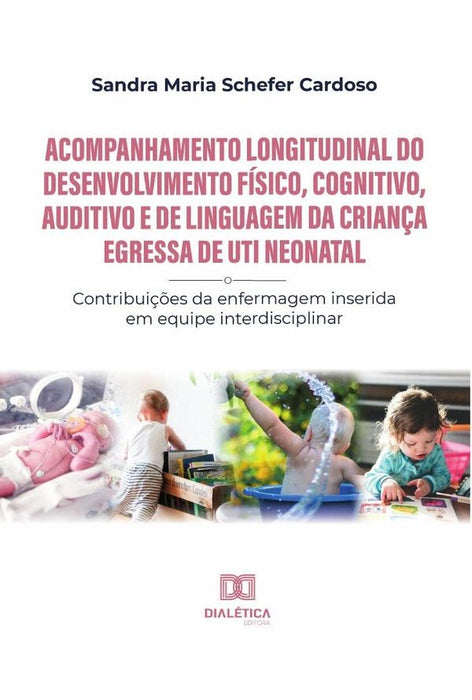 Acompanhamento longitudinal do desenvolvimento físico, cognitivo, auditivo e de linguagem da criança | Sandra Maria Schefer Cardoso