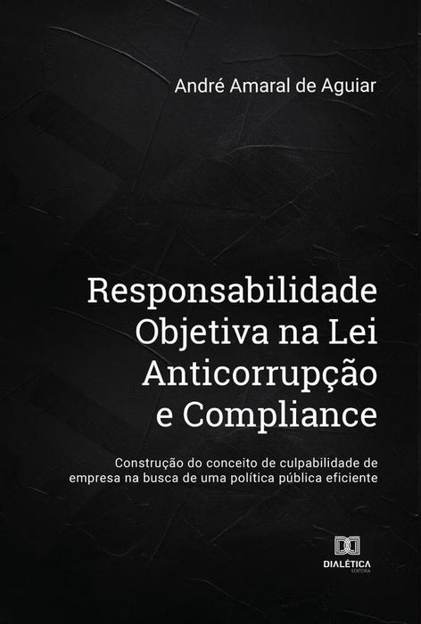 Responsabilidade Objetiva na Lei Anticorrupção e Compliance | André Amaral de Aguiar