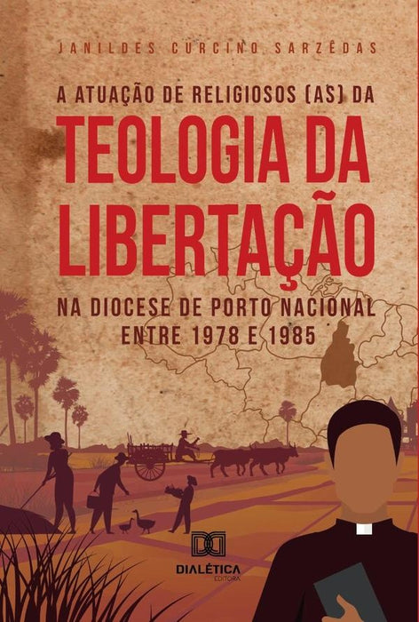 A atuação de religiosos (as) da Teologia da Libertação na Diocese de Porto Nacional entre 1978 e 198 | Janildes Curcino Sarzêdas