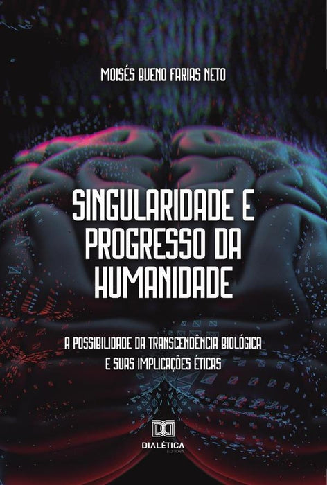 Singularidade e Progresso da Humanidade | Moisés Bueno Farias Neto