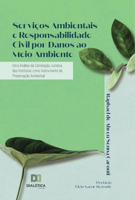 Serviços Ambientais e Responsabilidade Civil por Danos ao Meio Ambiente | Raphael de Abreu Senna Caronti