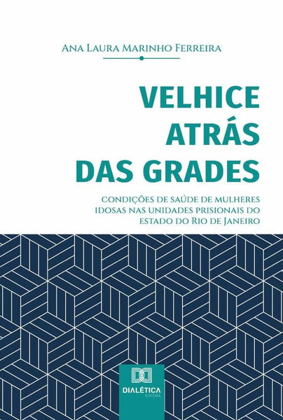 Velhice atrás das grades | Ana Laura Marinho Ferreira