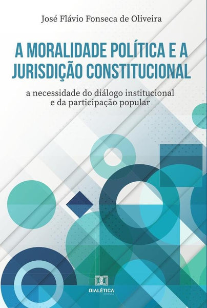 A moralidade política e a jurisdição constitucional | Flávio Fonseca de Oliveira, Oliveira