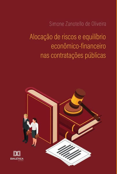 Alocação de riscos e equilíbrio econômico-financeiro nas contratações públicas | Simone Zanotello de Oliveira