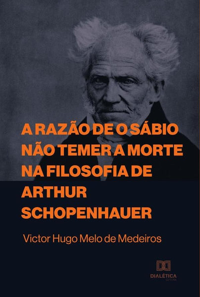 A razão de o sábio não temer a morte na filosofia de Arthur Schopenhauer | Victor Hugo Melo de Medeiros