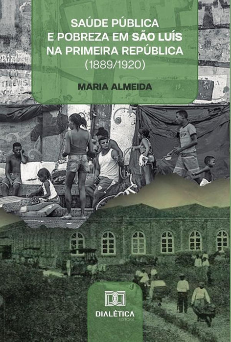 Saúde pública e pobreza em São Luís na Primeira República (1889/1920) | Maria Almeida