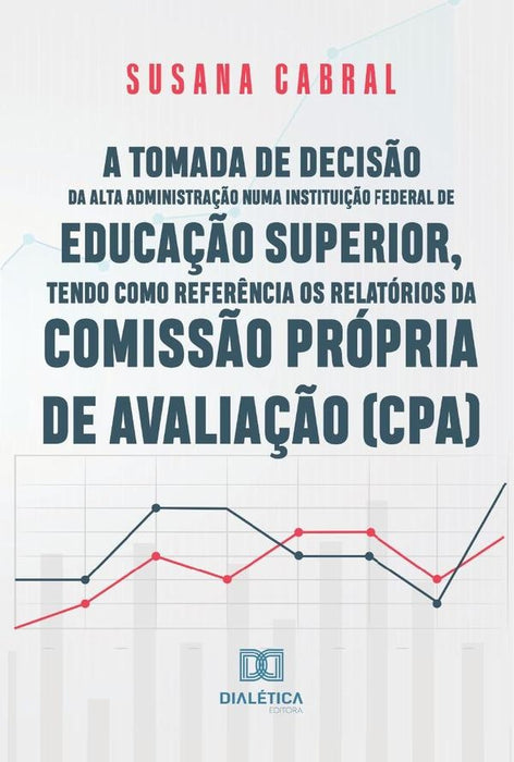 A tomada de decisão da alta administração numa instituição federal de educação superior, tendo como  | Susana Kelli Cabral de Aquino